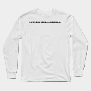 do you think doing alcohol is cool? - the office - michael scott Long Sleeve T-Shirt